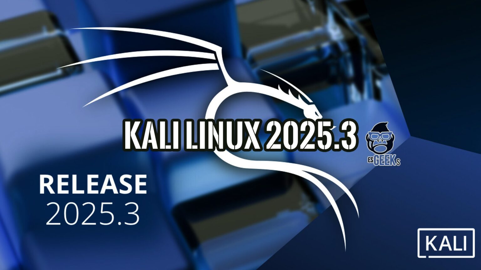 ¡Kali Linux 2025.3 disponible! Novedades de versión » EsGeeks