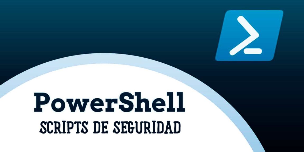 9 Scripts de Seguridad Esenciales de PowerShell » EsGeeks