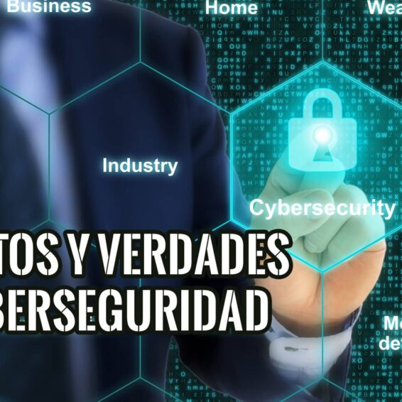 Mitos y Verdades en la Era de la Ciberseguridad