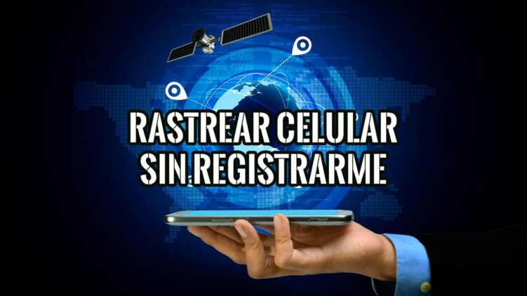 ¿Cómo Rastrear un Celular sin Registrarme? » EsGeeks