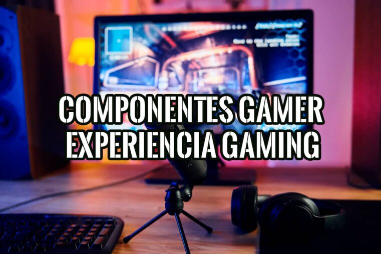 Componentes Gamer para PC que Mejoran Experiencia Gaming