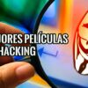 Mejores Películas de Hacking para Hackers