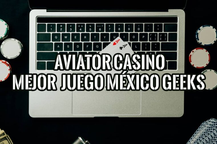 Aviator Es El Mejor Juego en Línea De México Para Geeks Expertos
