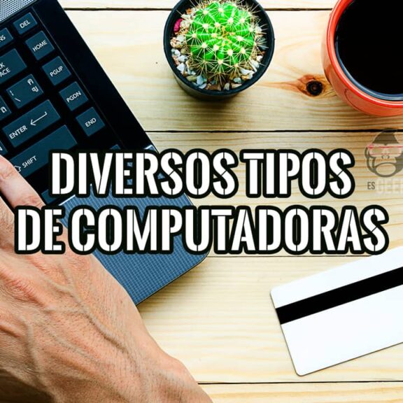 Explora los Diversos Tipos de Computadoras y Elige la Mejor Para Ti