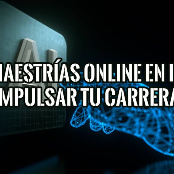 Cómo las Maestrías Online en Inteligencia Artificial Pueden Impulsar tu Carrera Profesional
