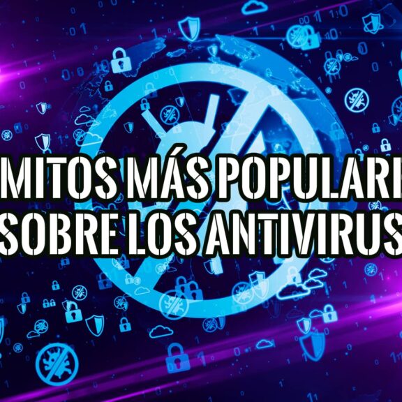 Desmentimos 4 Mitos Más Populares sobre Programas Antivirus