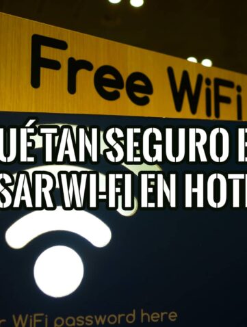 Qué tan Seguro es Usar Wi-Fi en un Hotel y Cuáles son Principales Riesgos