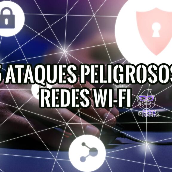 5 de los Ataques más Peligrosos a las Redes Wi-Fi