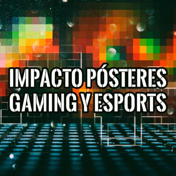 Impacto Cultural de los Pósteres en la Era del Gaming y los Esports