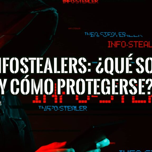 Una imagen con un fondo oscuro y una figura encapuchada que parece un hacker, con el texto "INFOSTEALERS: ¿QUÉ SON Y CÓMO PROTEGERSE?" superpuesto.