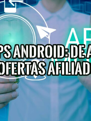 Una persona sostiene una bombilla que representa una idea, con el texto "APPS ANDROID: DE ADS A OFERTAS AFILIADOS" superpuesto sobre un fondo azul digital.