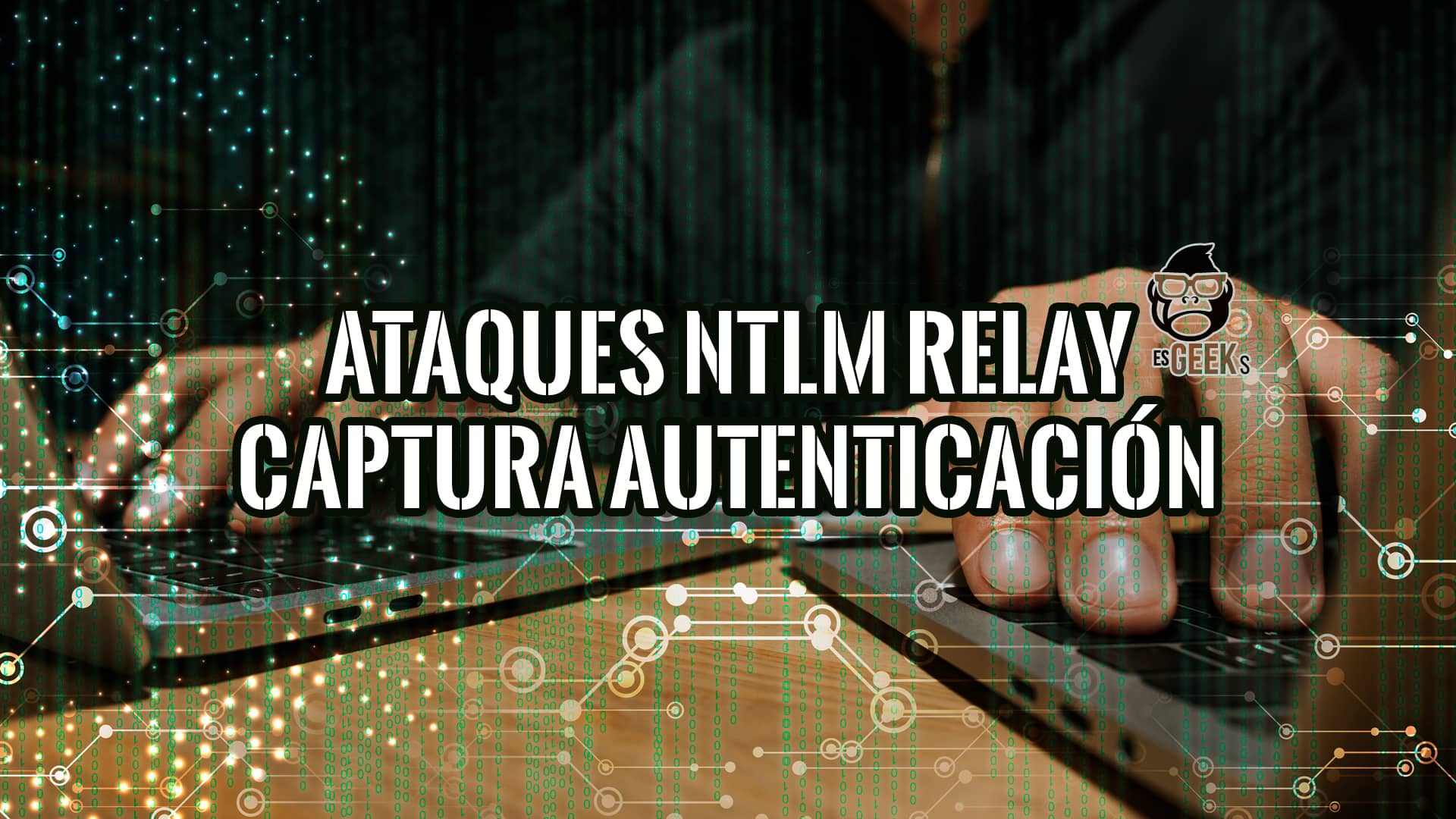 Guía Hacker: Ataques NTLM Relay. Capturando la Autenticación NTLM para Ataques Relay 16 Imagen de una persona usando un portátil, con un fondo que muestra código binario y conexiones de red.