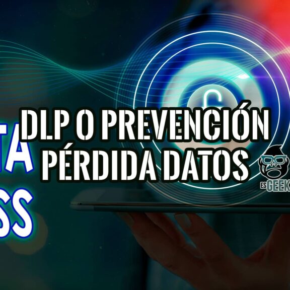 DLP o Prevención de Pérdida de Datos: ¿Para Quién y Por qué es Necesaria? 17 Imagen de una mano sosteniendo una tableta con texto que indica 'DLP o Prevención Pérdida Datos' y 'DATA LOSS', junto al logo de esGeeks. La imagen sugiere un artículo sobre seguridad de la información.