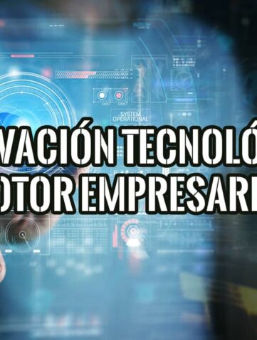 Imagen con una mano interactuando con una interfaz digital futurista, destacando el texto "INNOVACIÓN TECNOLÓGICA MOTOR EMPRESARIAL".