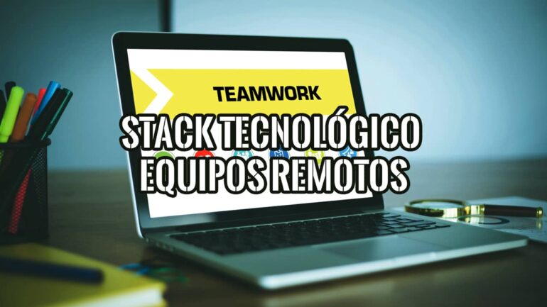 Mejores apps de gestión de equipos remotos: optimiza la colaboración y la productividad a distancia. Stack tecnológico para equipos remotos.