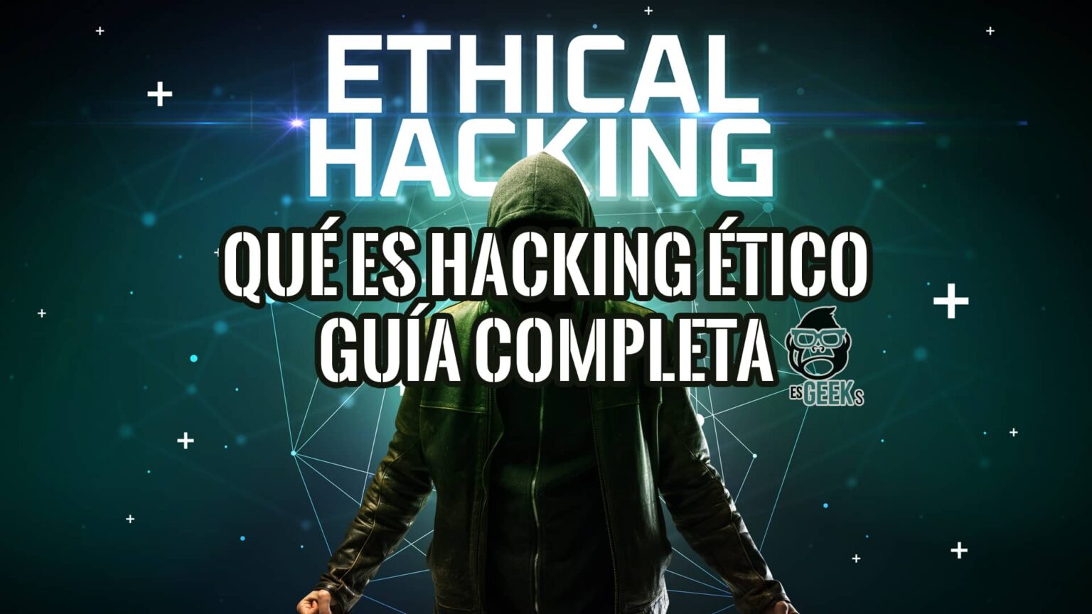 ¿Qué es Hacking Ético? Guía Completa para Principiantes