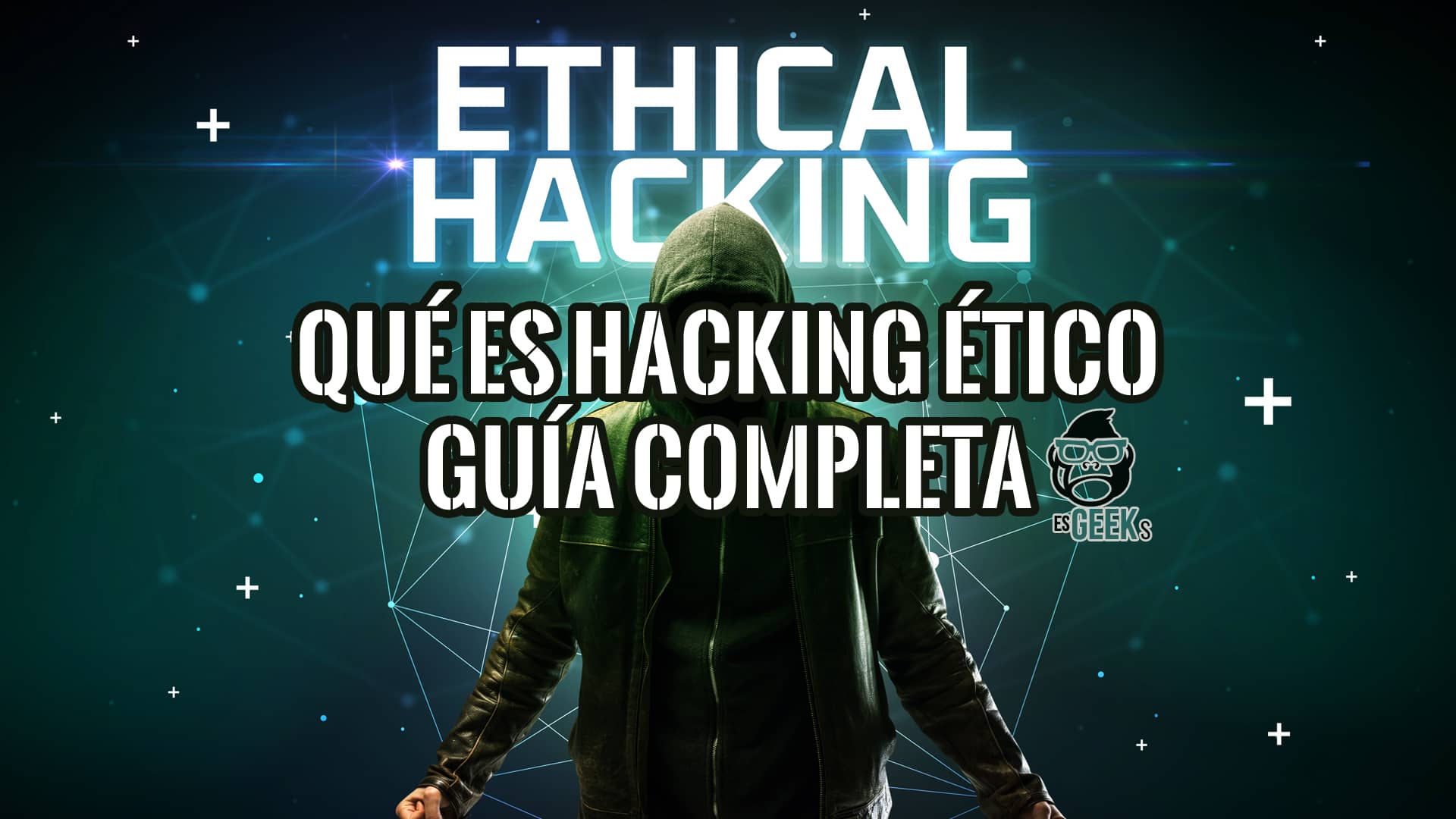 Figura encapuchada frente a una red digital, ilustrando una guía completa para principiantes sobre qué es el hacking ético.